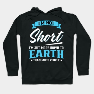 I'm not short I'm just more down to earth Hoodie